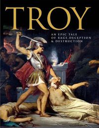 Cover image for Troy: An Epic Tale of Rage, Deception, and Destruction