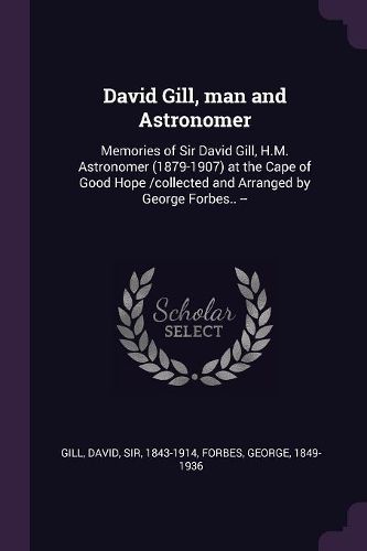 Cover image for David Gill, man and Astronomer