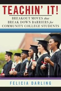 Cover image for Teachin' It!: Breakout Moves That Break Down Barriers for Community College Students