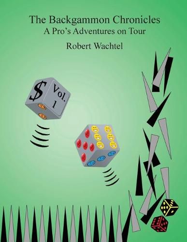 Cover image for The Backgammon Chronicles: A Pro's Adventures on Tour, Volume 1 of 2