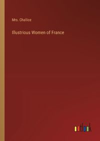 Cover image for Illustrious Women of France