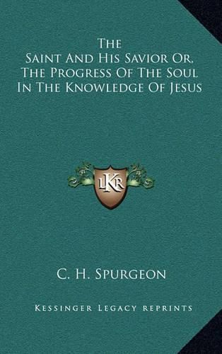 Cover image for The Saint and His Savior Or, the Progress of the Soul in the Knowledge of Jesus