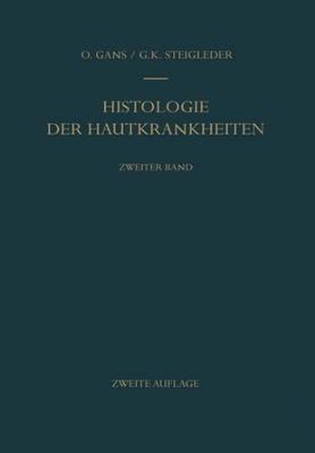 Cover image for Histologie der Hautkrankheiten: Zweiter Band Dermatitiden II * OErtlich ubertragbare infektioese Gewebsneubildungen * Tierische Parasiten und Fremdkoerper * Stoerungen des Kreislaufs * Entwicklungsstoerungen * Echte Geschwulste