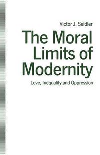 Cover image for The Moral Limits of Modernity: Love, Inequality and Oppression