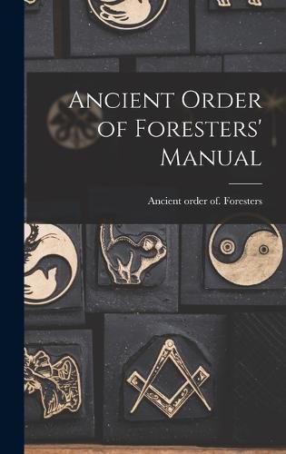 Cover image for Ancient Order of Foresters' Manual