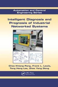 Cover image for Intelligent Diagnosis and Prognosis of Industrial Networked Systems: Automation and Control Engineering Series