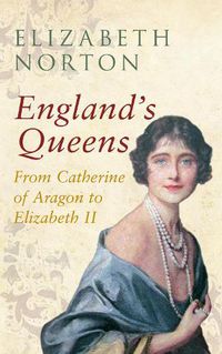 Cover image for England's Queens From Catherine of Aragon to Elizabeth II