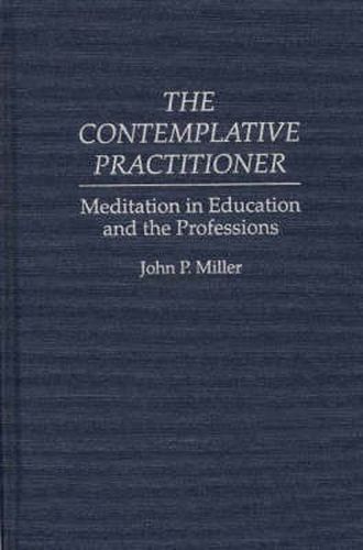 Cover image for The Contemplative Practitioner: Meditation in Education and the Professions