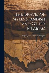 Cover image for The Graves of Myles Standish and Other Pilgrims