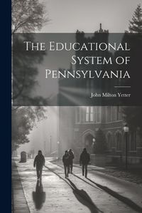 Cover image for The Educational System of Pennsylvania