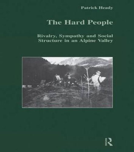 Cover image for The Hard People: Rivalry, Sympathy and Social Structure in an Alpine Valley