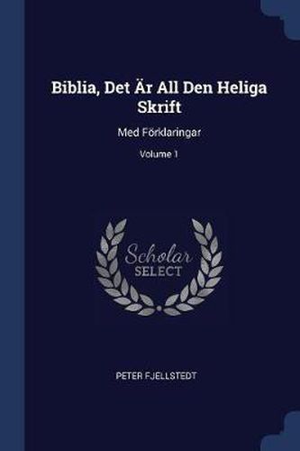Cover image for Biblia, Det ï¿½r All Den Heliga Skrift: Med Fï¿½rklaringar; Volume 1