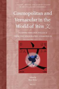 Cover image for Cosmopolitan and Vernacular in the World of Wen &#25991;: Reading Sheldon Pollock from the Sinographic Cosmopolis