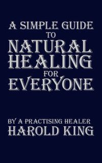 Cover image for A Simple Guide to Natural Healing for Everyone: By a Practising Healer