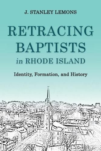 Cover image for Retracing Baptists in Rhode Island: Identity, Formation, and History