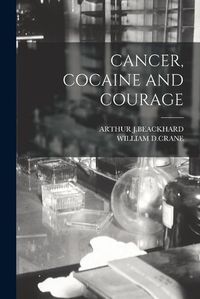 Cover image for Cancer, Cocaine and Courage