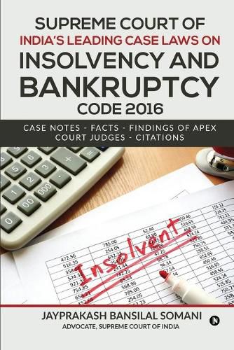 Cover image for Supreme Court of India's Leading Case Laws on Insolvency & Bankruptcy Code 2016: Case Notes - Facts - Findings of Apex Court Judges - Citations