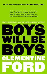 Cover image for Boys Will Be Boys: Power, patriarchy and the toxic bonds of mateship