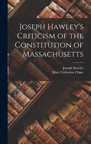 Cover image for Joseph Hawley's Criticism of the Constitution of Massachusetts