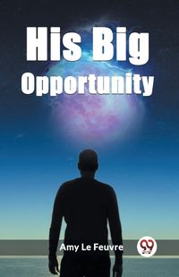 Cover image for His Big Opportunity