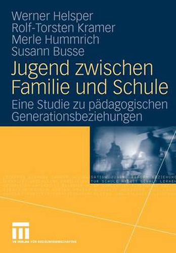 Jugend Zwischen Familie Und Schule: Eine Studie Zu Padagogischen Generationsbeziehungen