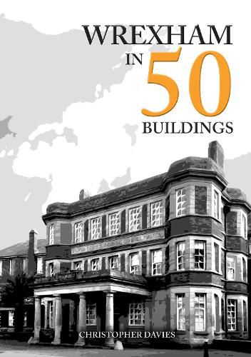 Cover image for Wrexham in 50 Buildings
