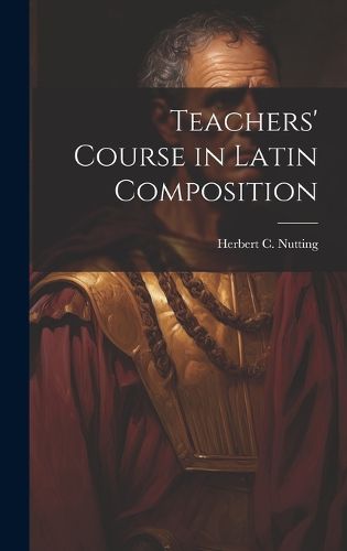 Cover image for Teachers' Course in Latin Composition