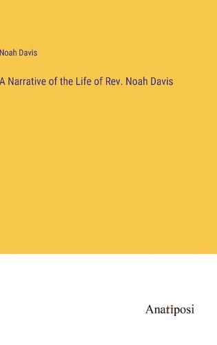 Cover image for A Narrative of the Life of Rev. Noah Davis