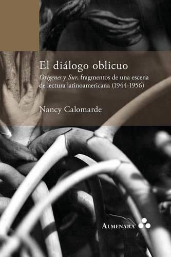 Cover image for El dialogo oblicuo. Origenes y Sur, fragmentos de una escena de lectura latinoamericana (1944-1956)