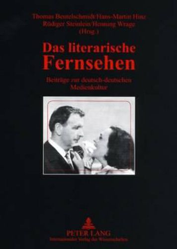 Das Literarische Fernsehen: Beitraege Zur Deutsch-Deutschen Medienkultur- Redaktionelle Mitarbeit: Christiane Breithaupt