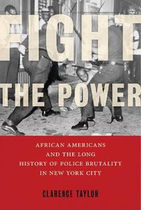 Cover image for Fight the Power: African Americans and the Long History of Police Brutality in New York City