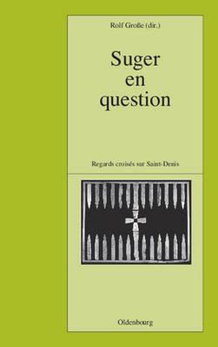 Cover image for Suger En Question: Regards Croises Sur Saint-Denis. Etudes Reunis Par Rolf Grosse