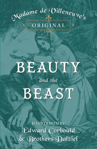 Madame de Villeneuve's Original Beauty and the Beast - Illustrated by Edward Corbould and Brothers Dalziel