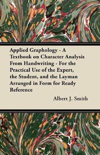 Cover image for Applied Graphology - A Textbook on Character Analysis From Handwriting - For the Practical Use of the Expert, the Student, and the Layman Arranged in Form for Ready Reference