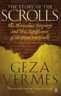 Cover image for The Story of the Scrolls: The miraculous discovery and true significance of the Dead Sea Scrolls