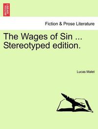 Cover image for The Wages of Sin ... Stereotyped Edition.