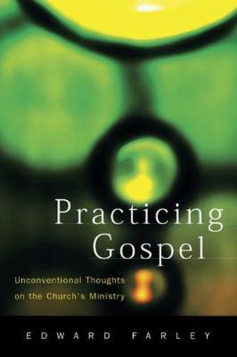 Cover image for Practicing Gospel: Unconventional Thoughts on the Church's Ministry