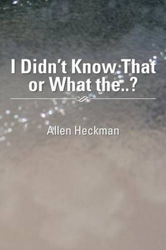 Cover image for I Didn't Know That or What The..?