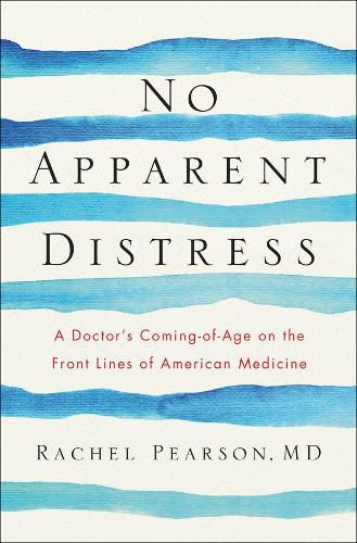 Cover image for No Apparent Distress: A Doctor's Coming-of-Age on the Front Lines of American Medicine