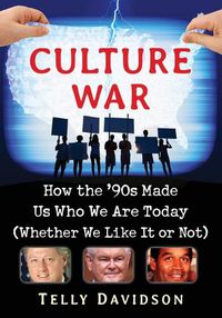 Cover image for Culture War: How the '90s Made Us Who We Are Today (Whether We Like It or Not)