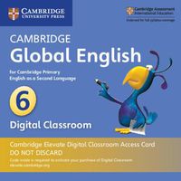 Cover image for Cambridge Global English Stage 6 Cambridge Elevate Digital Classroom Access Card (1 Year): for Cambridge Primary English as a Second Language