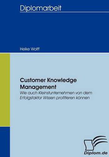 Cover image for Customer Knowledge Management: Wie auch Kleinstunternehmen von dem Erfolgsfaktor Wissen profitieren koennen