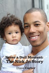 Cover image for Never a Dull Moment: The Nick Jr. Story