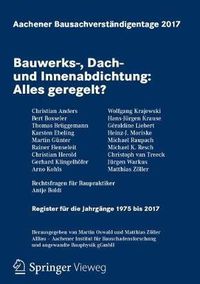 Cover image for Aachener Bausachverstandigentage 2017: Bauwerks-, Dach- Und Innenabdichtung: Alles Geregelt?