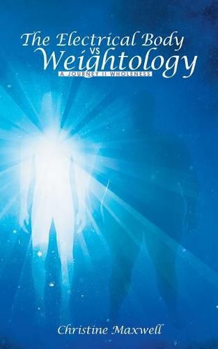 Cover image for The Electrical Body Vs Weightology: A Journey II Wholeness