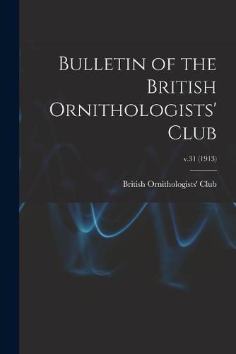 Cover image for Bulletin of the British Ornithologists' Club; v.31 (1913)