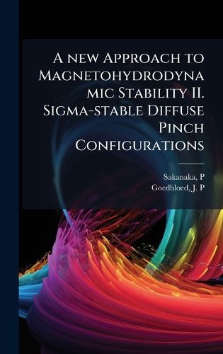 Cover image for A new Approach to Magnetohydrodynamic Stability II. Sigma-stable Diffuse Pinch Configurations
