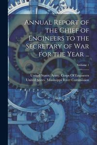 Cover image for Annual Report of the Chief of Engineers to the Secretary of War for the Year ...; Volume 1