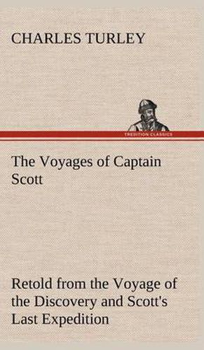 Cover image for The Voyages of Captain Scott: Retold from the Voyage of the Discovery and Scott's Last Expedition