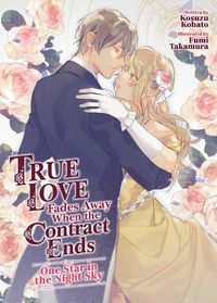 Cover image for True Love Fades Away When the Contract Ends - One Star in the Night Sky (Light Novel) [Volume 1]